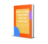 How to Hire Your First Virtual Assistant